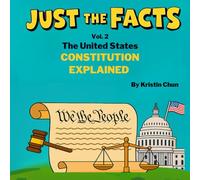 Just The Facts - Volume 2: The United States Constitution Explained