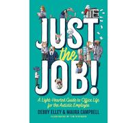 Just the Job! : A Light-Hearted Guide to Office Life for the Autistic Employee