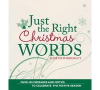 Just The Right Christmas Words: Over 400 Messages and Motifs to Celebrate the Festive Season