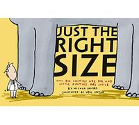 Just the Right Size: Why Big Animals Are Big and Little Animals Are Little (Animal Science)