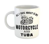 Just The Shirt All I Care About is My Motorcycle and Tuba White Ceramic Hand Printed Mug