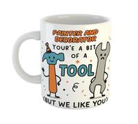 Just The Shirt Cup for Painter and Decorator - You're A Bit of A Tool But We Like You, Printed in Fun Style