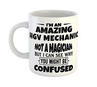 Just The Shirt I'm an Amazing HGV Mechanic Not a Magaician But I can See Why You Might Be Confused White Ceramic Hand Printed Mug