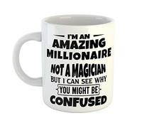 Just The Shirt I'm an Amazing Millionaire Not a Magaician But I can See Why You Might Be Confused White Ceramic Hand Printed Mug