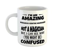 Just The Shirt I'm an Amazing Research Centre Manager Not a Magaician But I can See Why You Might Be Confused White Ceramic Hand Printed Mug
