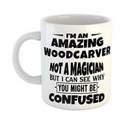 Just The Shirt I'm an Amazing Woodcarver Not a Magaician But I can See Why You Might Be Confused White Ceramic Hand Printed Mug