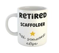 Just The Shirt Retired Scaffolder Ask Someone Else Hand Printed Coffee Mug Gift for Office Desk, Home or Workplace, Ideal Present for Birthdays or Retirement