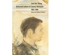 Just the Thing: Selected Letters of James Schuyler