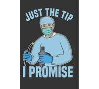 Just The Tip I Promise - Endoscopy, Colonoscopy Humor: Notebook for Endoscopist