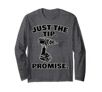 Just The Tip Promise - Funny Drill DIY Builder Long Sleeve T-Shirt