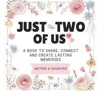 Just the Two of Us | For Mother and Daughter: A Pass Back and Forth Activity Book to Share, Connect and Create Lifetime Lasting Memories