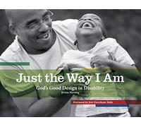 Just the Way I Am: God's Good Design in Disability (Biography)
