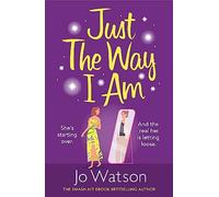Just The Way I Am: Hilarious and heartfelt, nothing makes you laugh like a Jo Watson rom-com! (Starting Over)