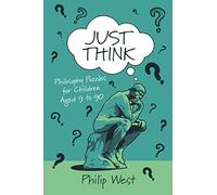 Just Think: Philosophy Puzzles for Children Aged 9 to 90 (Just Think Books)