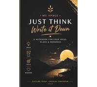 Just Think, Write It Down: A Premium Notebook for Ideas, Plans & Success For Ambitious People: Capture Ideas, Track Goals & Build Your Future
