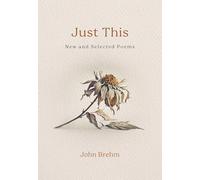 Just This: New and Selected Poems