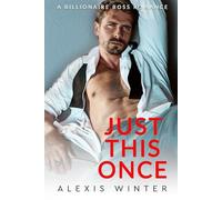Just This Once: A Billionaire Boss Romance (Chicago Billionaires)