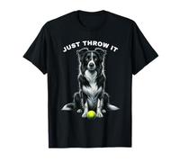 Just Throw It Funny Border Collie Shirt Dog Dad Mum Gifts T-Shirt
