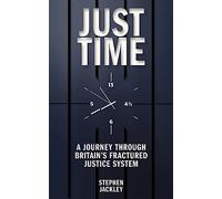 Just Time: A Journey Through Britain's Fractured Justice System