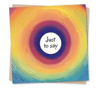 Just to Say Card for a Friend, Family Member, Colleague, Relative, Special Someone - Just to Say - Colourful Card - Blank Inside