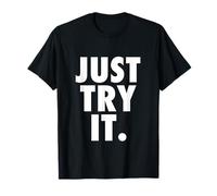 Just Try It. T-Shirt