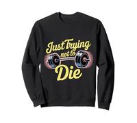 Just Trying Not To Die Intense Workout Training - Sweatshirt