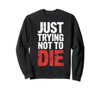 Just Trying Not To Die Intense Workout Training |- Sweatshirt