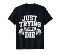 Just Trying Not to Die Intense Workout Training - T-Shirt