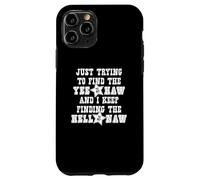 Just Trying To Find The Yee To My Haw - Funny Cowboy Cowgirl Case for iPhone 11 Pro