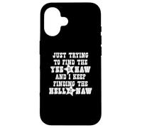 Just Trying To Find The Yee To My Haw - Funny Cowboy Cowgirl Case for iPhone 16