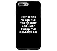 Just Trying To Find The Yee To My Haw - Funny Cowboy Cowgirl Case for iPhone 7 Plus/8 Plus