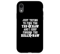 Just Trying To Find The Yee To My Haw - Funny Cowboy Cowgirl Case for iPhone XR