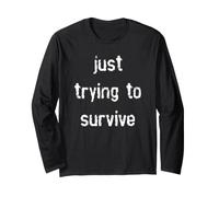 Just Trying to Survive Long Sleeve T-Shirt