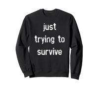 Just Trying To Survive Sweatshirt