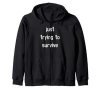 Just Trying To Survive Zip Hoodie