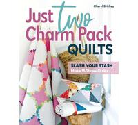 Just Two Charm Pack Quilts: Slash your stash; Make 16 throw quilts