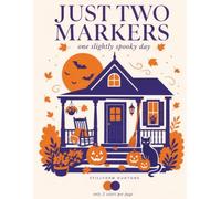 Just Two Markers: One Slightly Spooky Day: A Cozy Halloween Coloring Book for Adults & Teens: 45 Bold and Easy Witchy Autumn Scenes, Only 2 Markers Needed Per Page