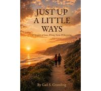 JUST UP A LITTLE WAYS: A Memoir of Love, Wrong Turns & Becoming