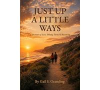 JUST UP A LITTLE WAYS: A Memoir of Love, Wrong Turns & Becoming
