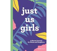 Just Us Girls: A Shared Journal for Moms and Daughters