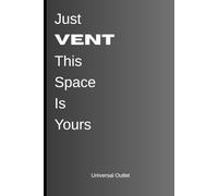 Just Vent This space is yours: Venting Journal for Men of all ages