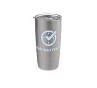 Just Wait for It. Funny Sarcastic Waiting Parody. Time Clock Stainless Steel Insulated Tumbler