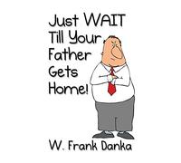 Just Wait Till Your Father Gets Home!