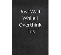 Just Wait While I Overthink This: College Ruled Line Paper Notebook