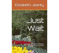 Just Wait: Why Your Childhood Matters More Than You Know