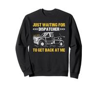 Just Waiting For Dispatcher To Get Back At Me Tow Truck Sweatshirt
