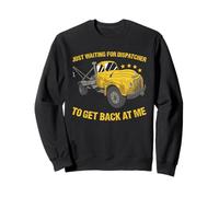 Just Waiting For Dispatcher To Get Back At Me Tow Truck Sweatshirt