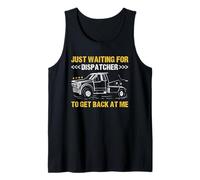 Just Waiting for Dispatcher to Get Back at Me Tow Truck Tank Top