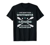 Just Want to Do Whitewater Kayaking and Hang Out with My Dog T-Shirt