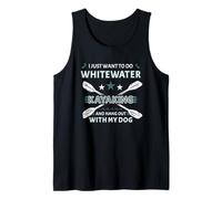 Just Want to Do Whitewater Kayaking and Hang Out with My Dog Tank Top